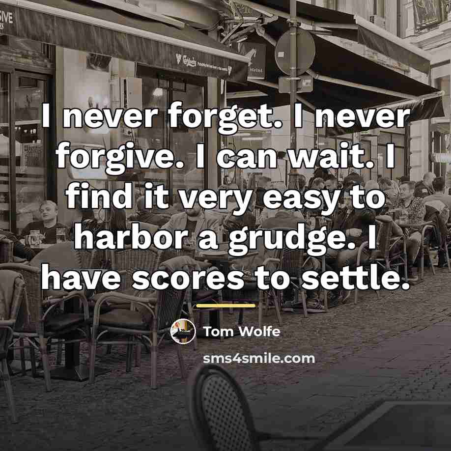 “I never forget. I never forgive. I can wait. I…” quote by Tom Wolfe