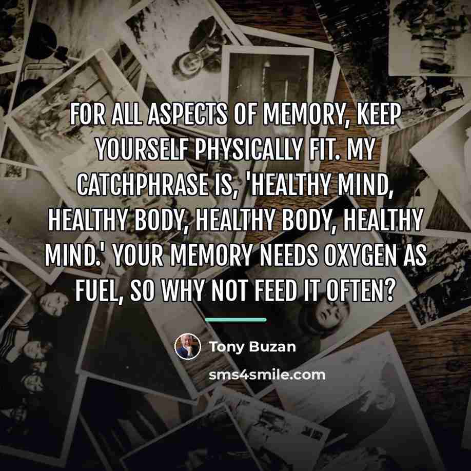 “For all aspects of memory, keep yourself physically fit. My…” quote by Tony Buzan