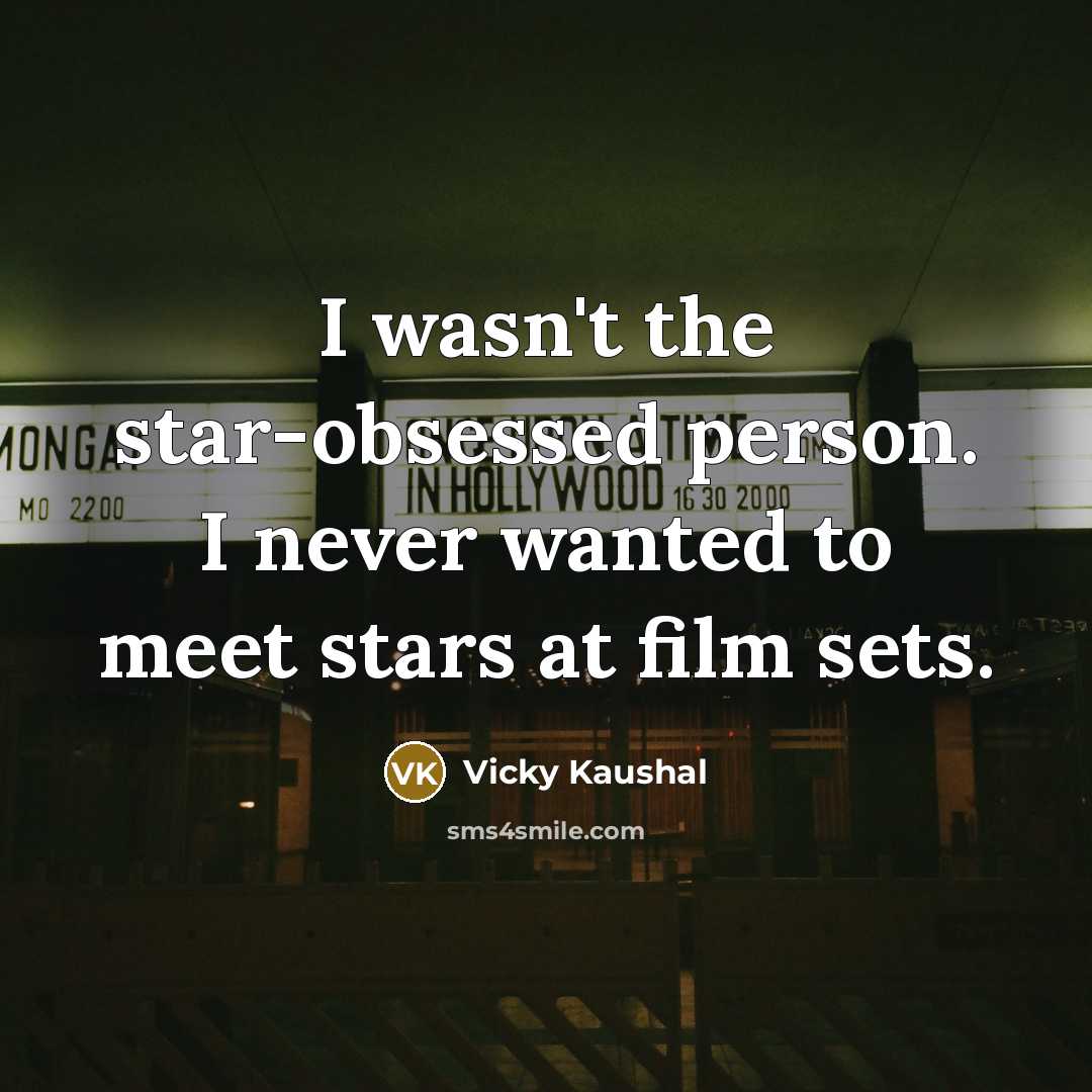 “I wasn't the star-obsessed person. I never wanted to meet…” quote by Vicky Kaushal