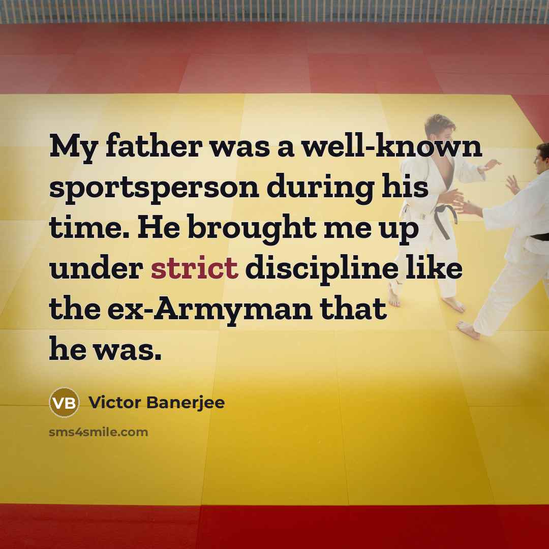 “My father was a well-known sportsperson during his time. He…” quote by Victor Banerjee