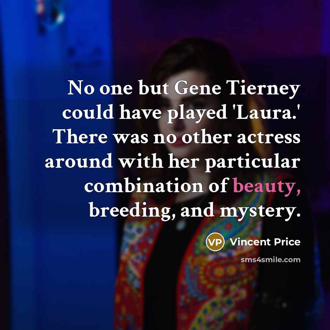 “No one but Gene Tierney could have played 'Laura.' There…” quote by Vincent Price