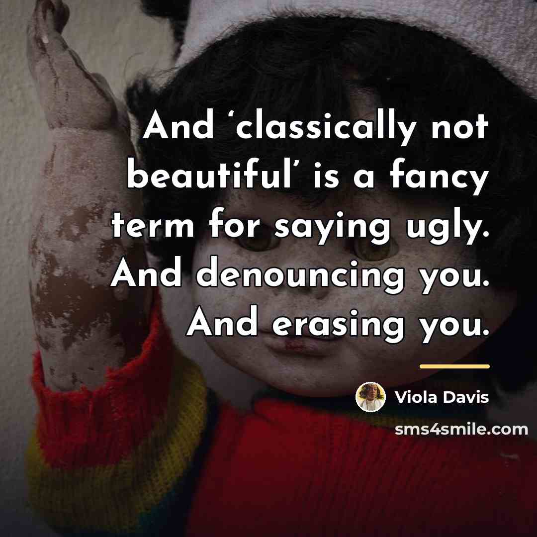 “And ‘classically not beautiful’ is a fancy term for saying…” quote by Viola Davis