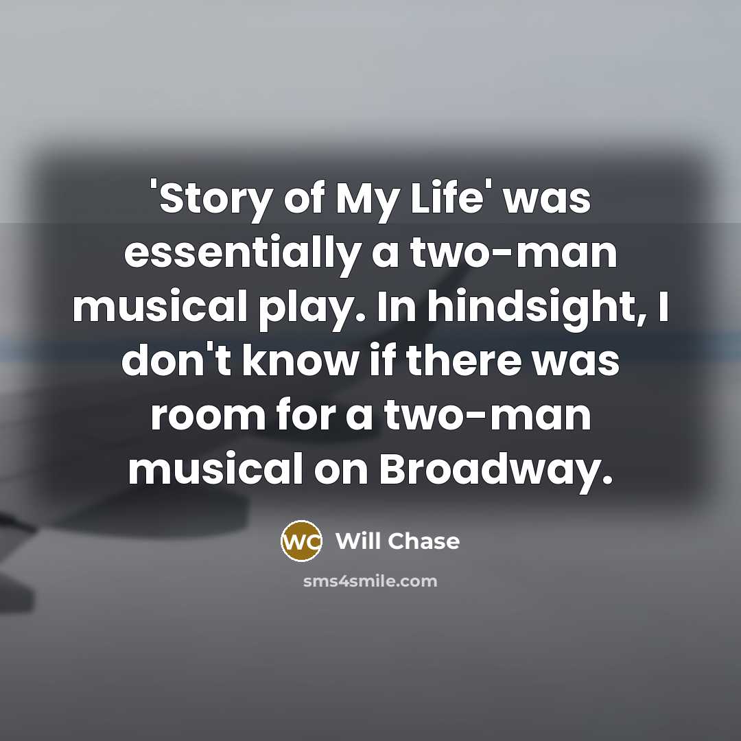 “'Story of My Life' was essentially a two-man musical play.…” quote by Will Chase