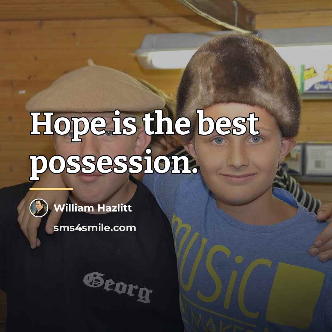 “Hope is the best possession.…” quote by William Hazlitt