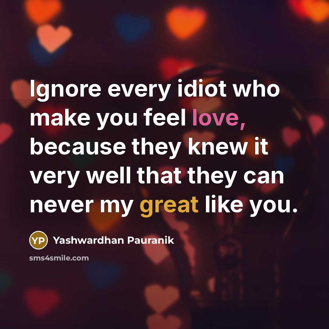 “Ignore every idiot who make you feel love, because they…” quote by Yashwardhan Pauranik