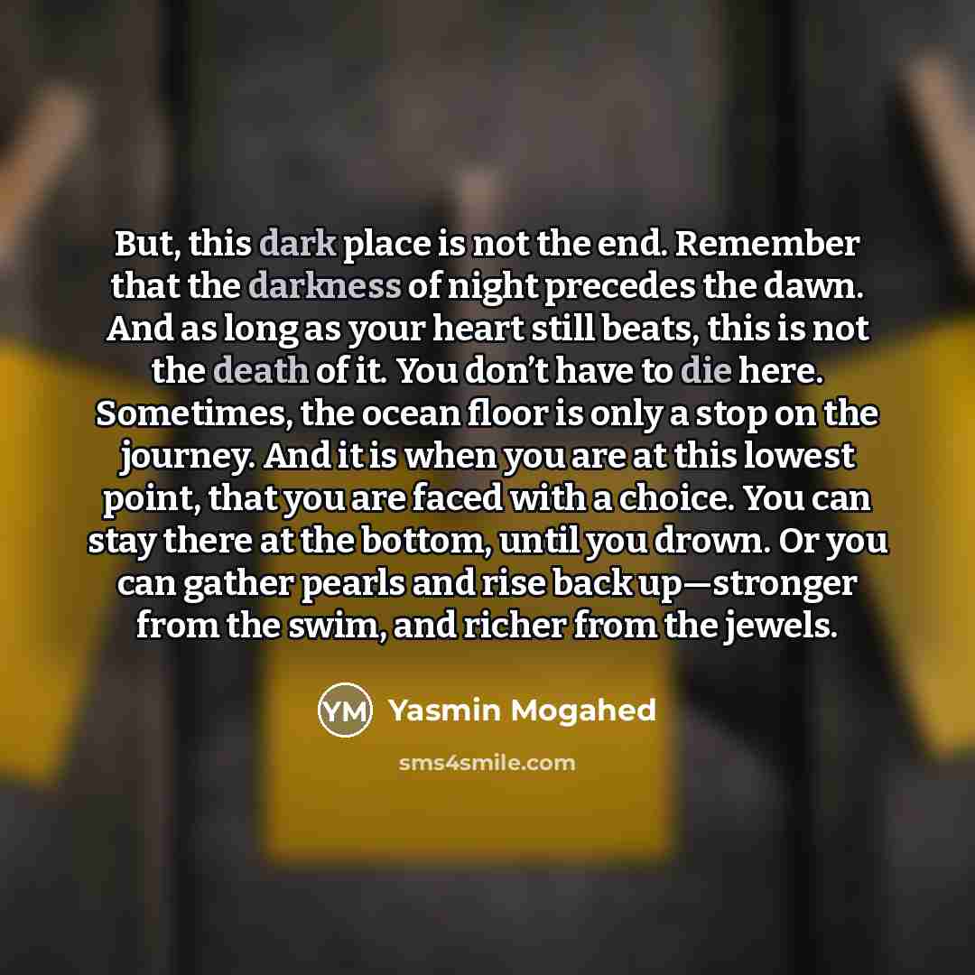 “But, this dark place is not the end. Remember that…” quote by Yasmin Mogahed