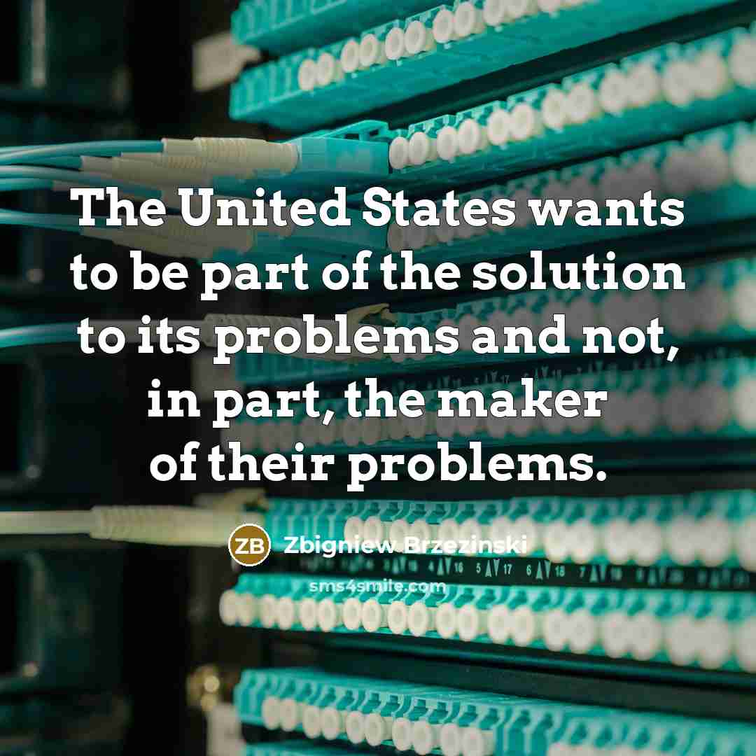 “The United States wants to be part of the solution…” quote by Zbigniew Brzezinski