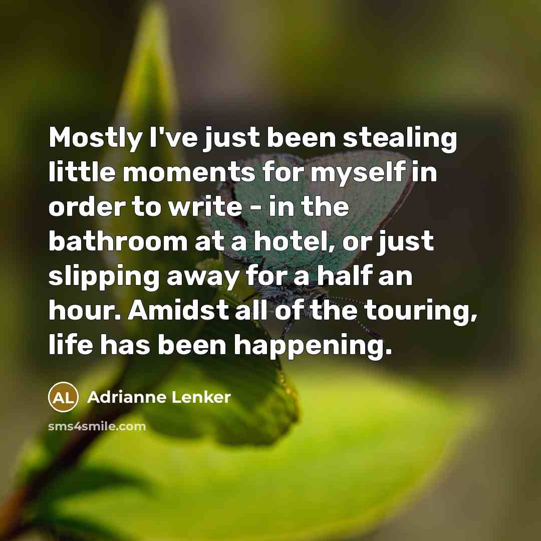 “Mostly I've just been stealing little moments for myself in…” quote by Adrianne Lenker