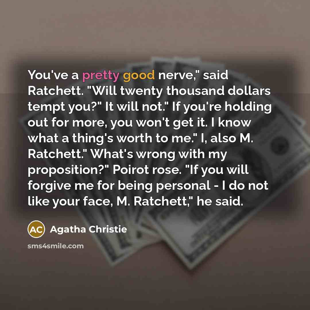 “You've a pretty good nerve," said Ratchett. "Will twenty thousand…” quote by Agatha Christie