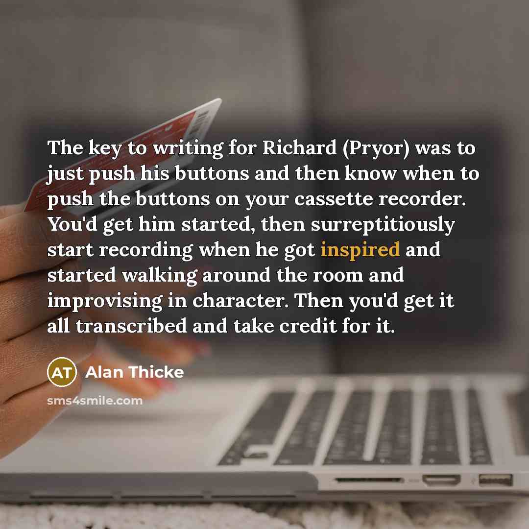 “The key to writing for Richard (Pryor) was to just…” quote by Alan Thicke