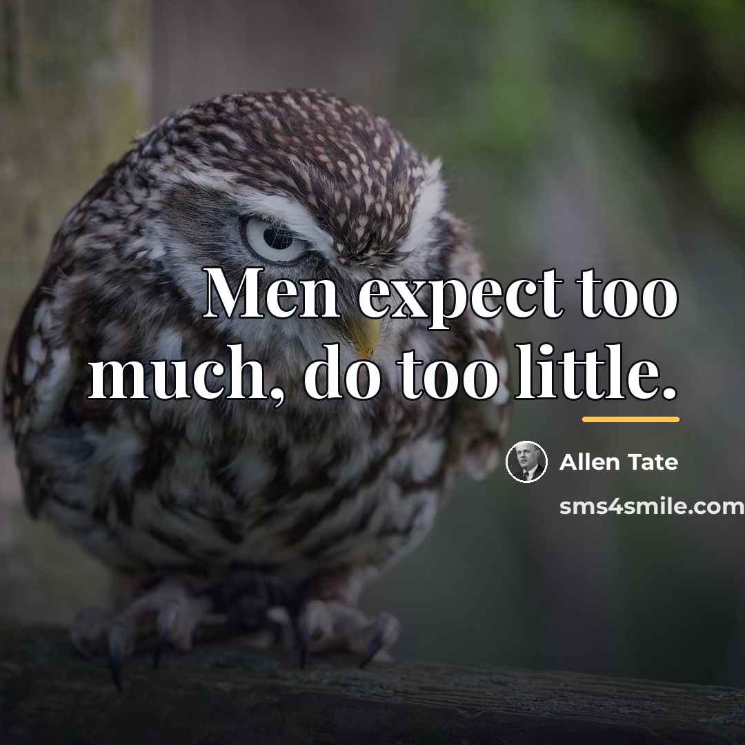 “Men expect too much, do too little.…” quote by Allen Tate