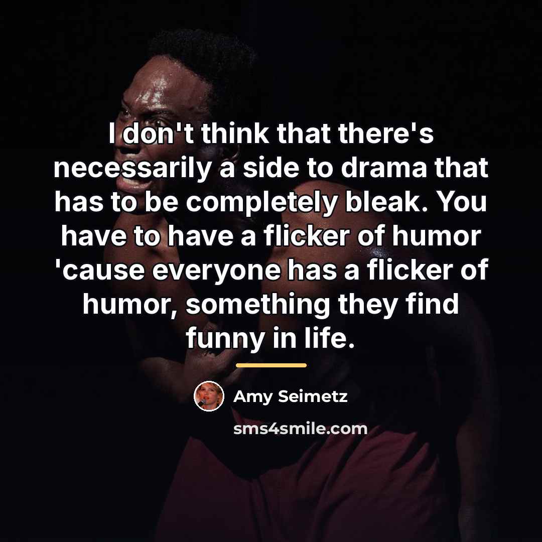 “I don't think that there's necessarily a side to drama…” quote by Amy Seimetz