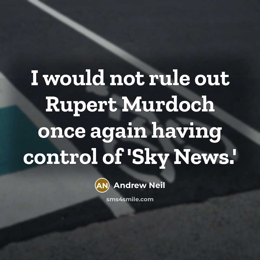 “I would not rule out Rupert Murdoch once again having…” quote by Andrew Neil