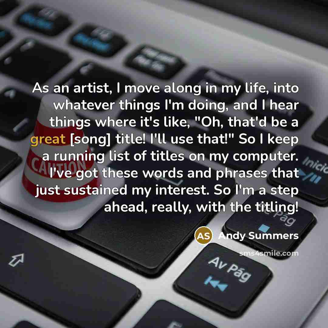 “As an artist, I move along in my life, into…” quote by Andy Summers