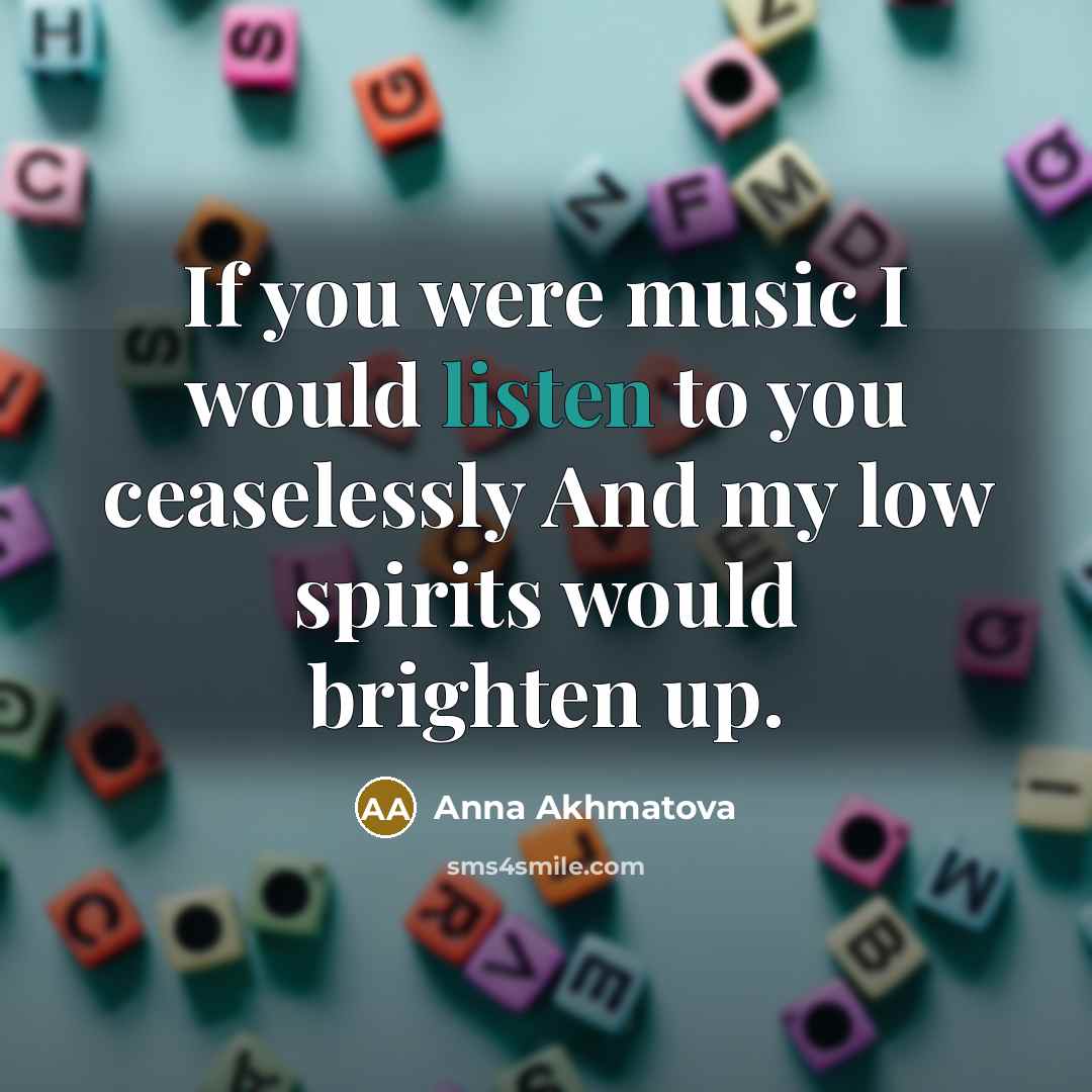 “If you were music I would listen to you ceaselessly…” quote by Anna Akhmatova