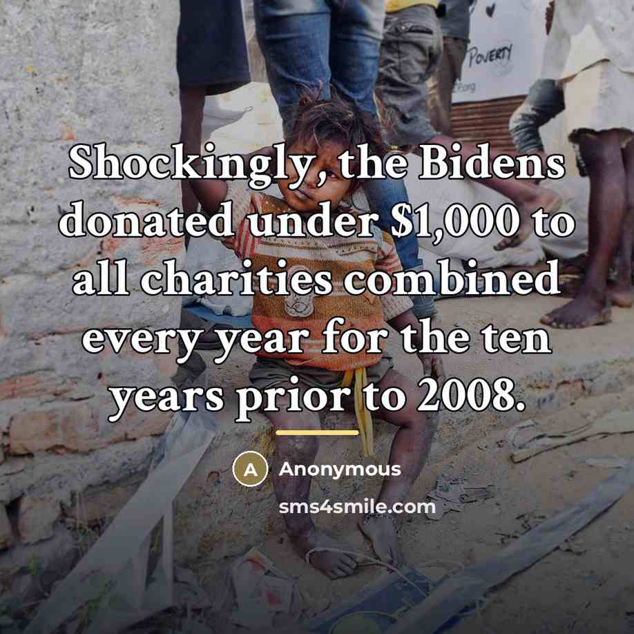 “Shockingly, the Bidens donated under $1,000 to all charities combined…” quote by Anonymous