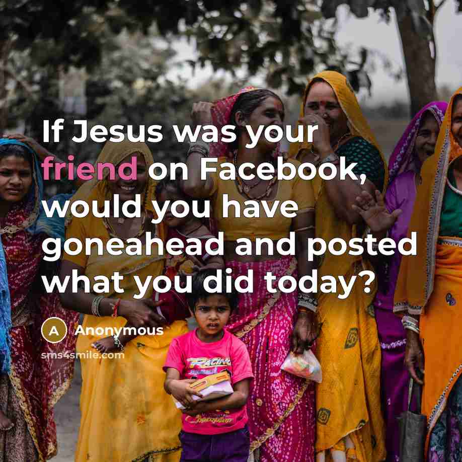 “If Jesus was your friend on Facebook, would you have…” quote by Anonymous