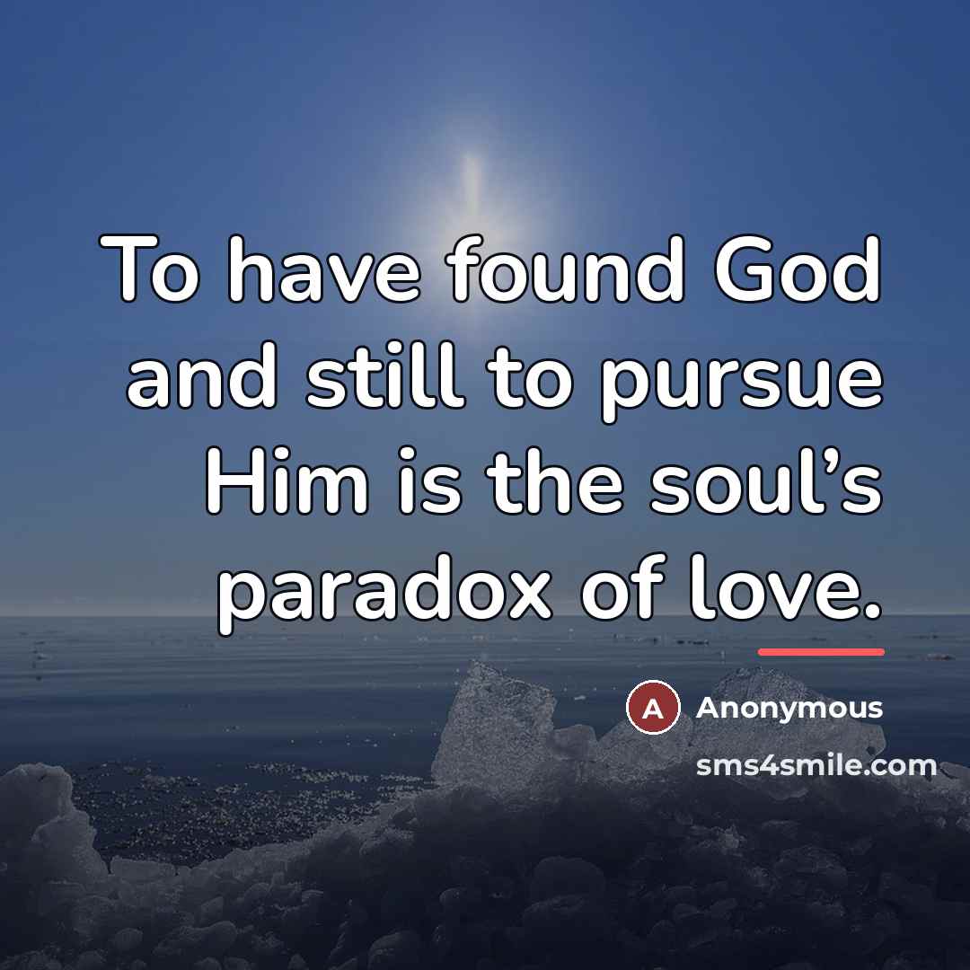 “To have found God and still to pursue Him is…” quote by Anonymous