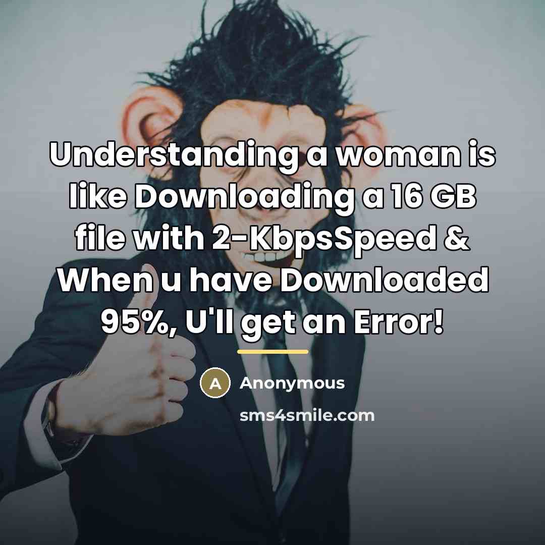“Understanding a woman is like Downloading a 16 GB file…” quote by Anonymous