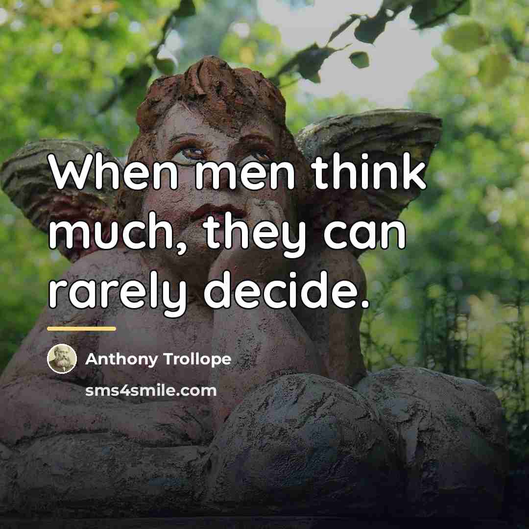 “When men think much, they can rarely decide.…” quote by Anthony Trollope