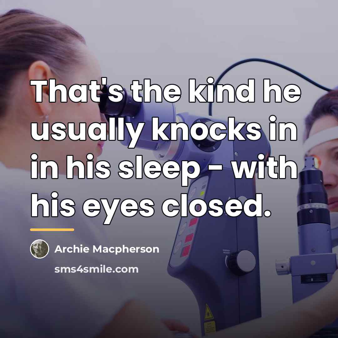 “That's the kind he usually knocks in in his sleep…” quote by Archie Macpherson