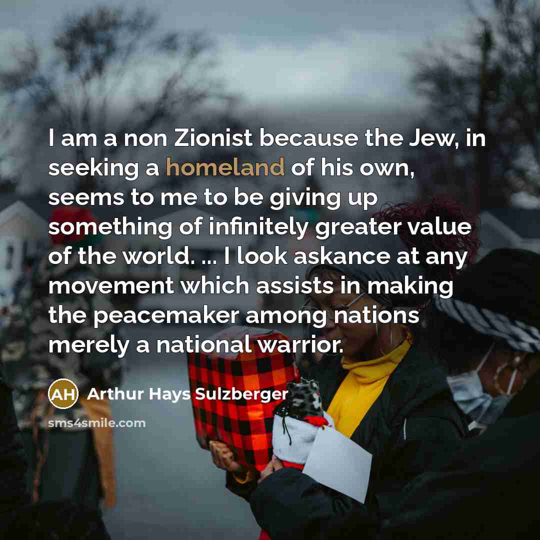 “I am a non Zionist because the Jew, in seeking…” quote by Arthur Hays Sulzberger