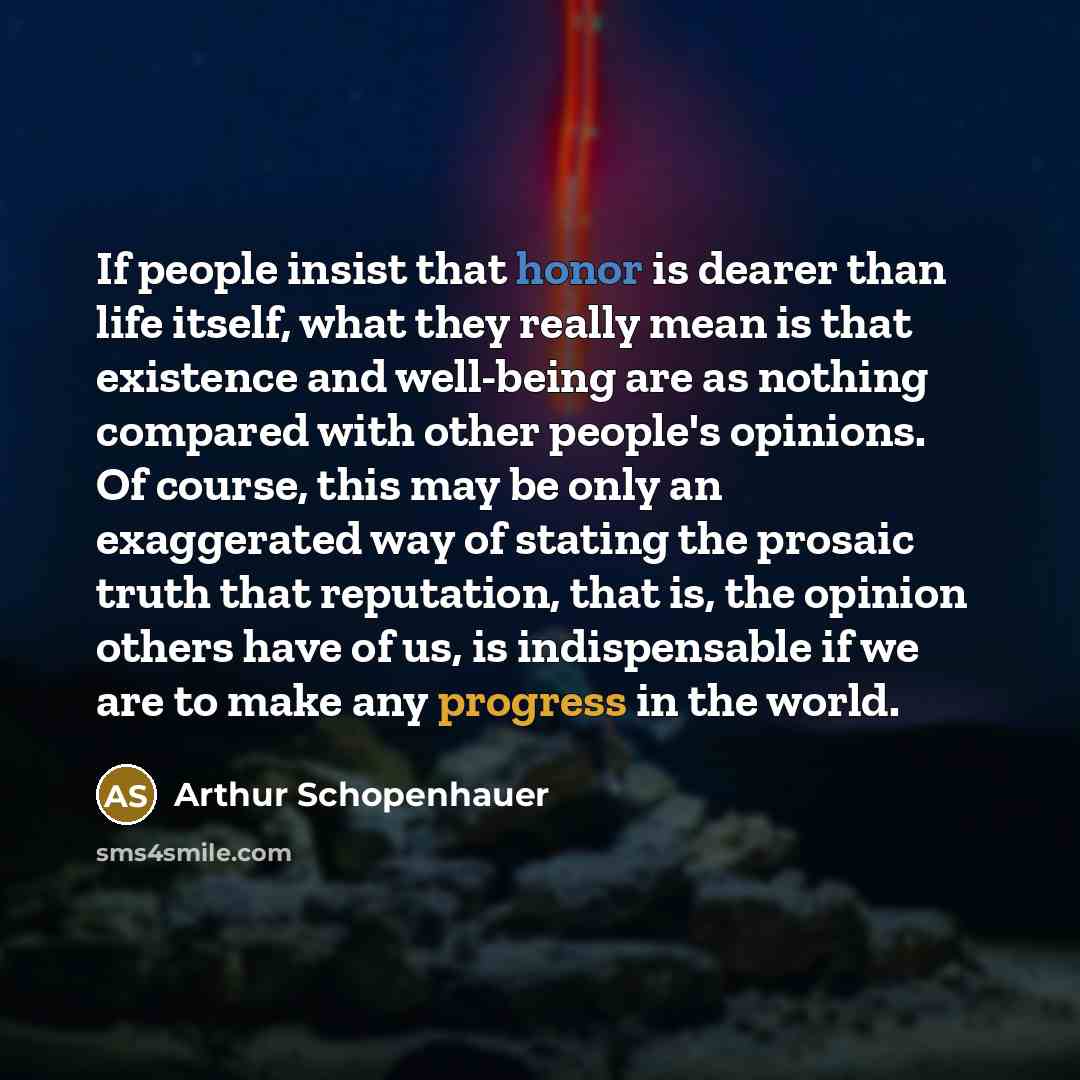 “If people insist that honor is dearer than life itself,…” quote by Arthur Schopenhauer