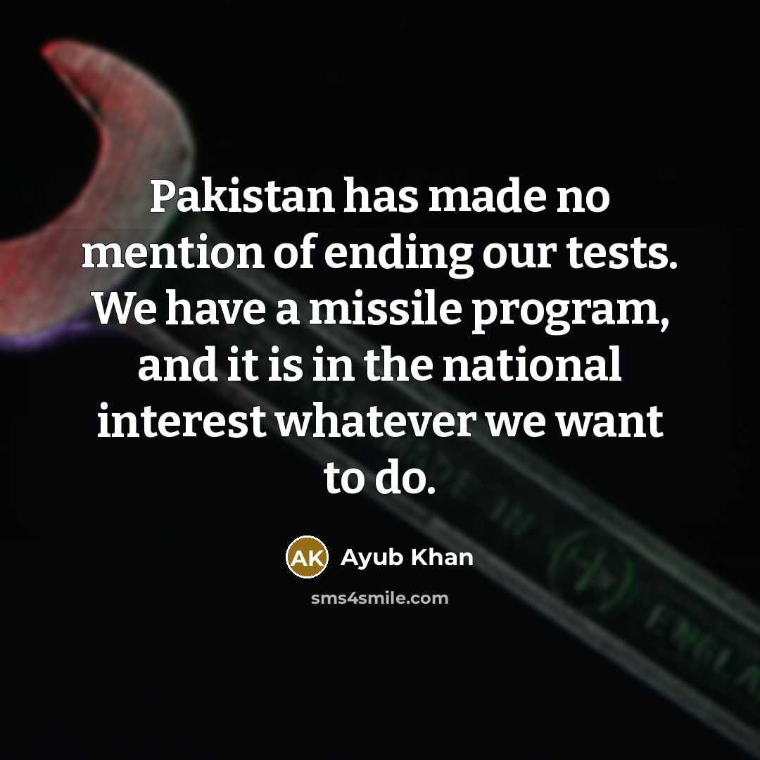 “Pakistan has made no mention of ending our tests. We…” quote by Ayub Khan
