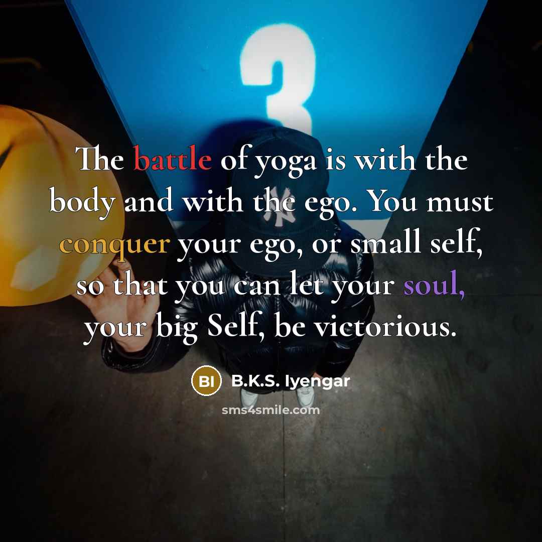 “The battle of yoga is with the body and with…” quote by B.K.S. Iyengar