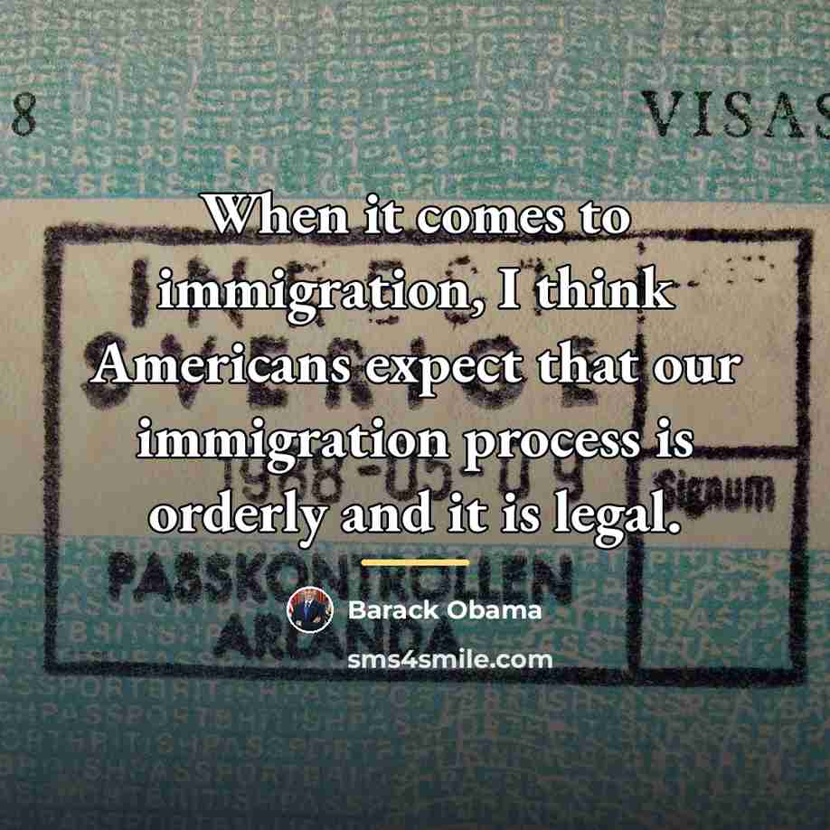 “When it comes to immigration, I think Americans expect that…” quote by Barack Obama