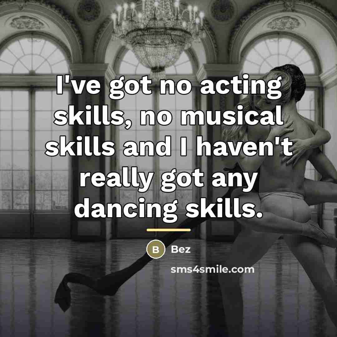 “I've got no acting skills, no musical skills and I…” quote by Bez