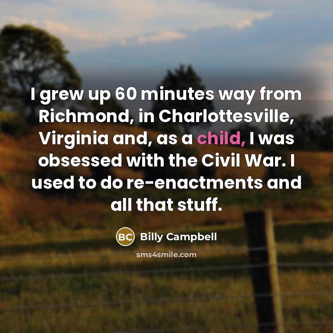 “I grew up 60 minutes way from Richmond, in Charlottesville,…” quote by Billy Campbell
