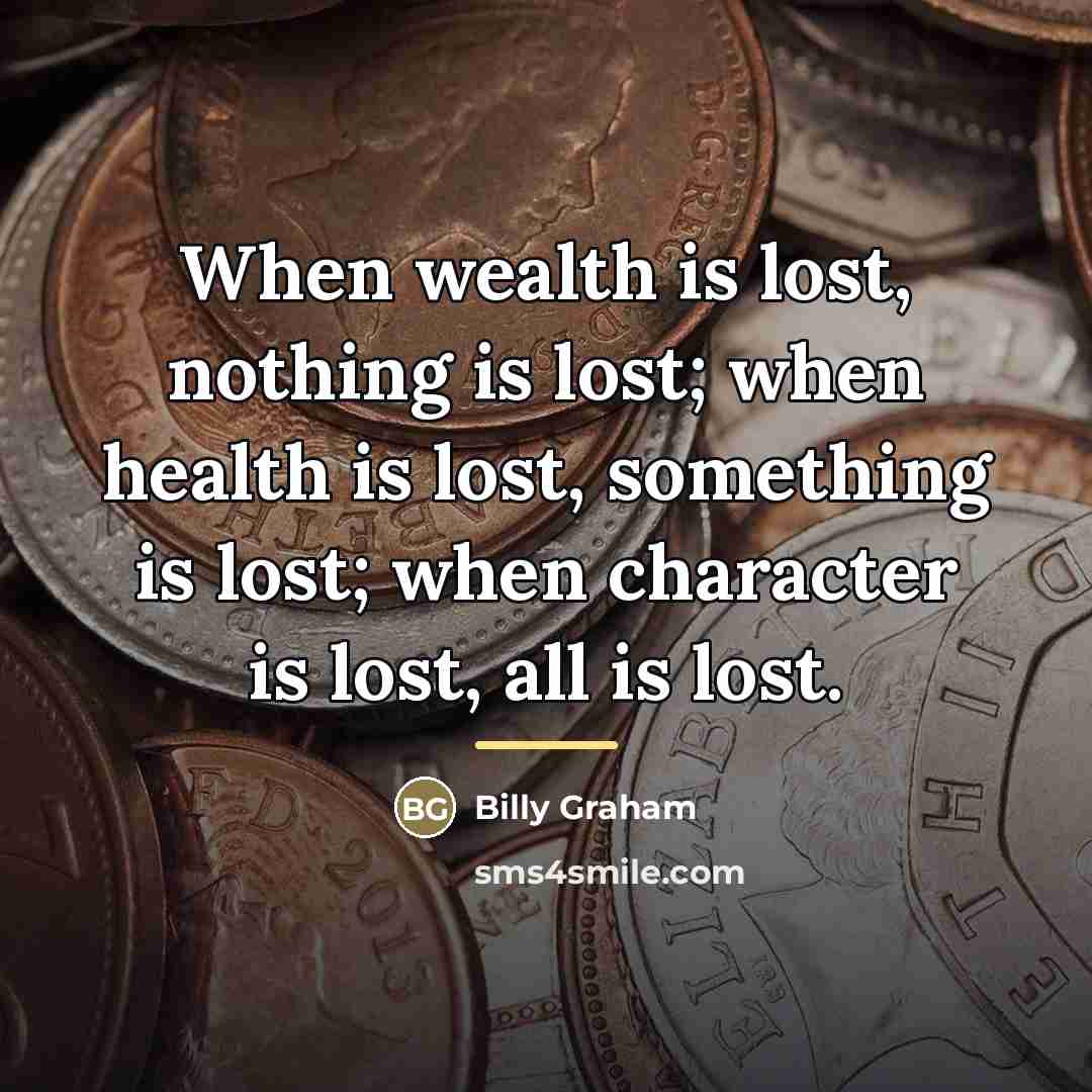 “When wealth is lost, nothing is lost; when health is…” quote by Billy Graham