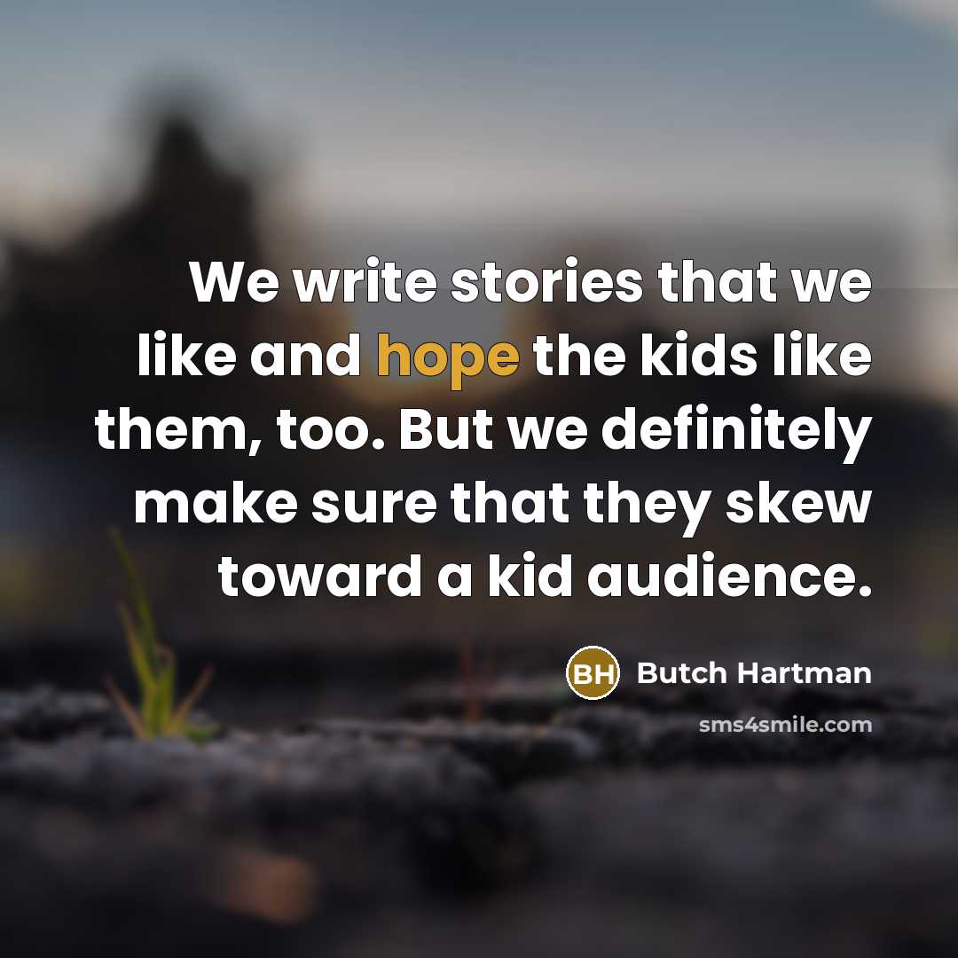 “We write stories that we like and hope the kids…” quote by Butch Hartman