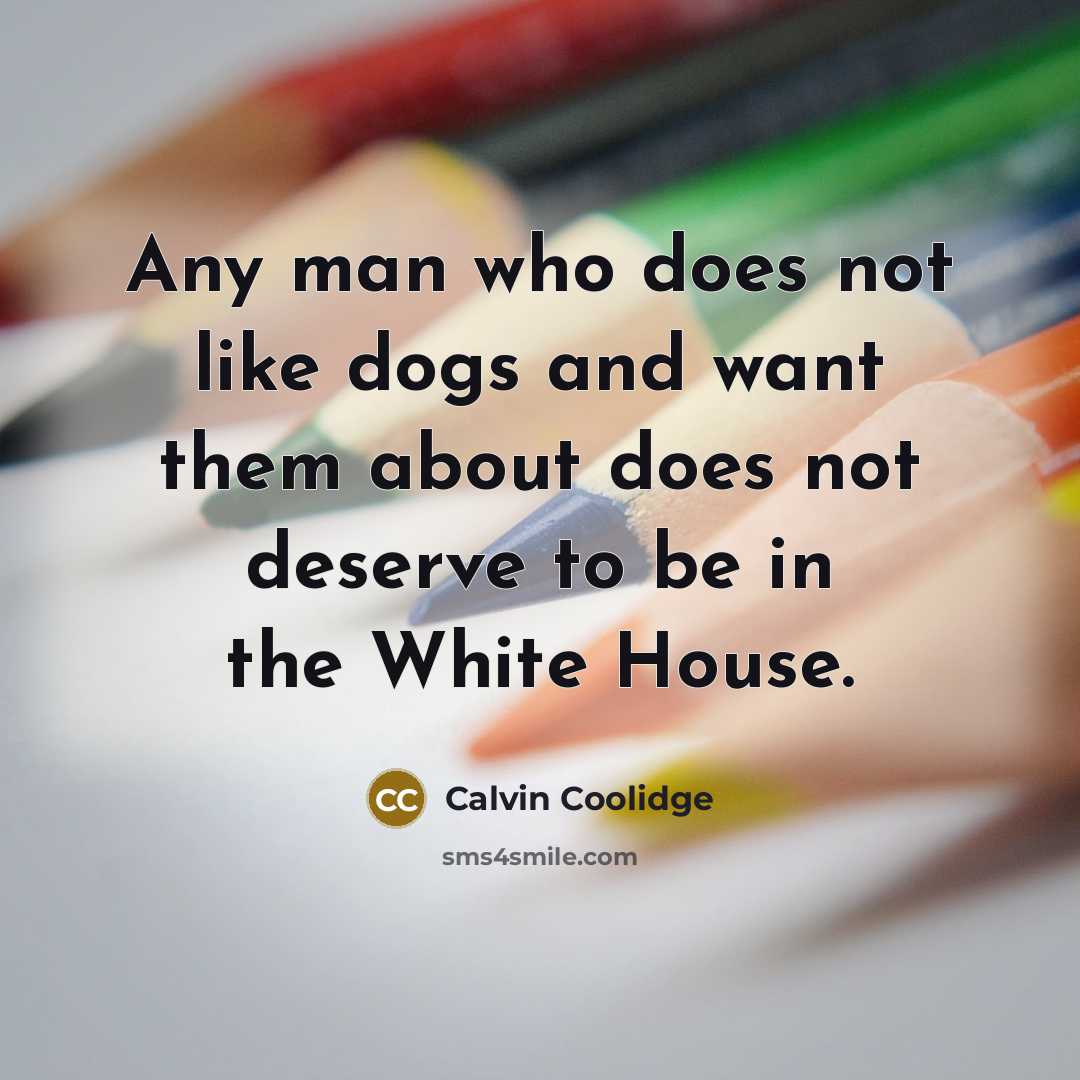 “Any man who does not like dogs and want them…” quote by Calvin Coolidge