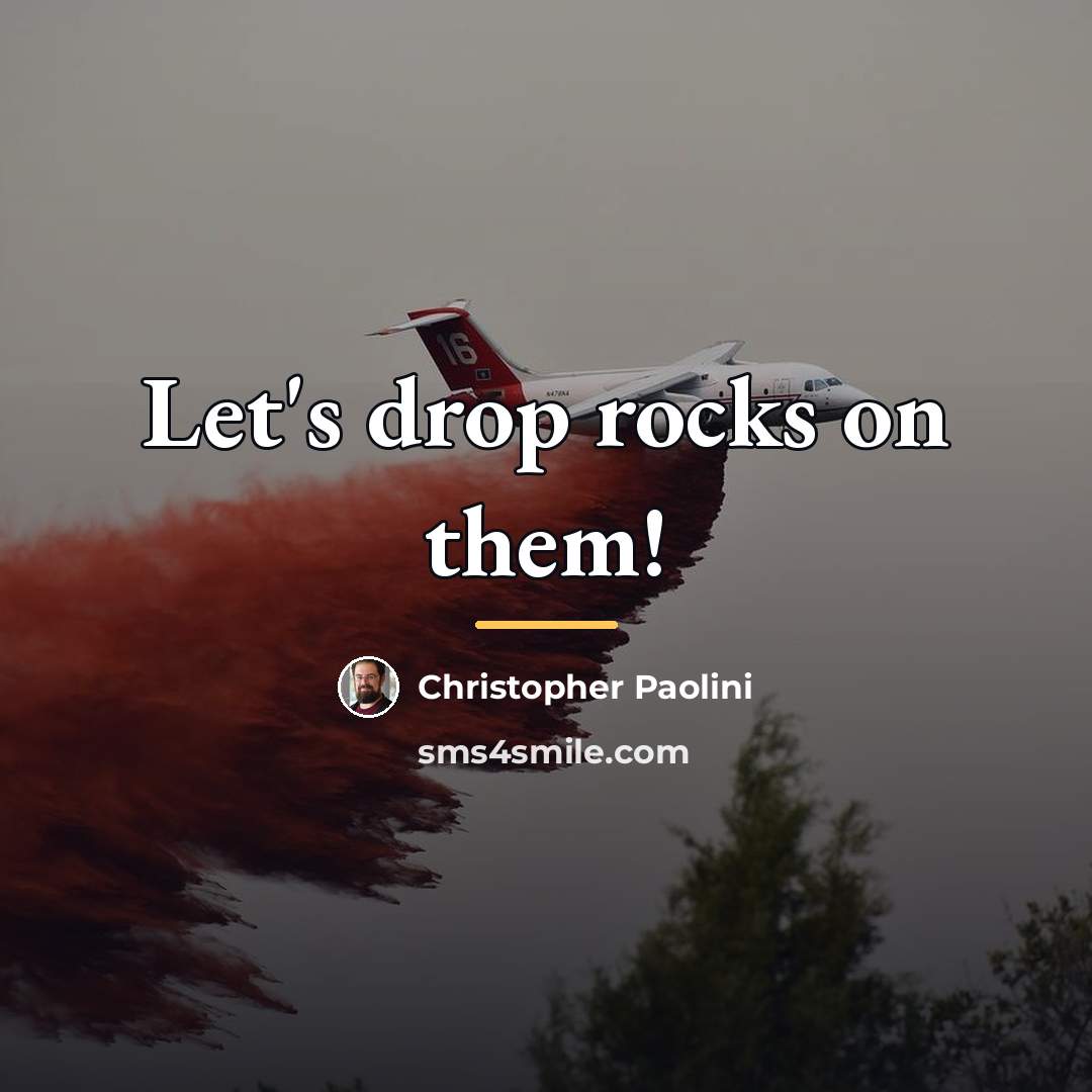 “Let's drop rocks on them!…” quote by Christopher Paolini