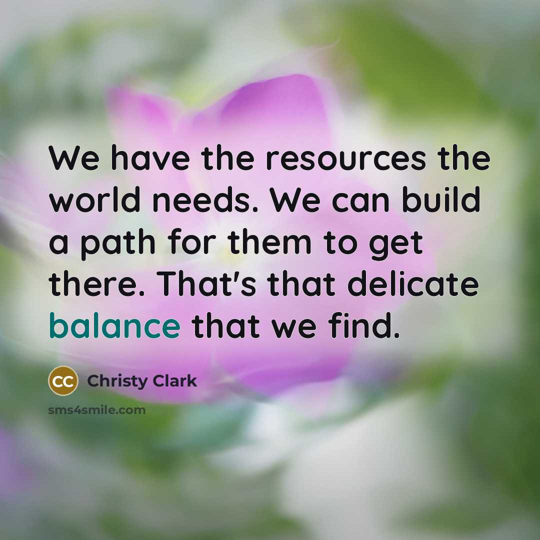 “We have the resources the world needs. We can build…” quote by Christy Clark