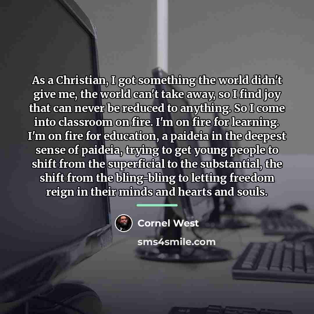 “As a Christian, I got something the world didn't give…” quote by Cornel West