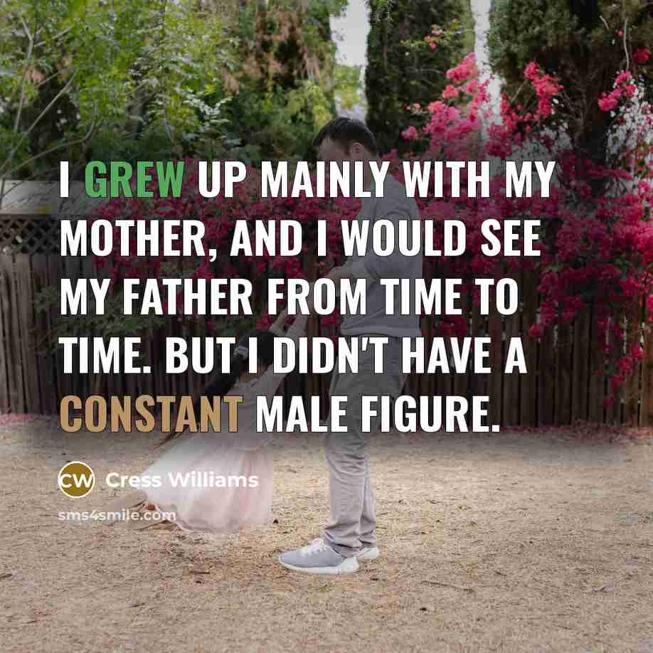 “I grew up mainly with my mother, and I would…” quote by Cress Williams