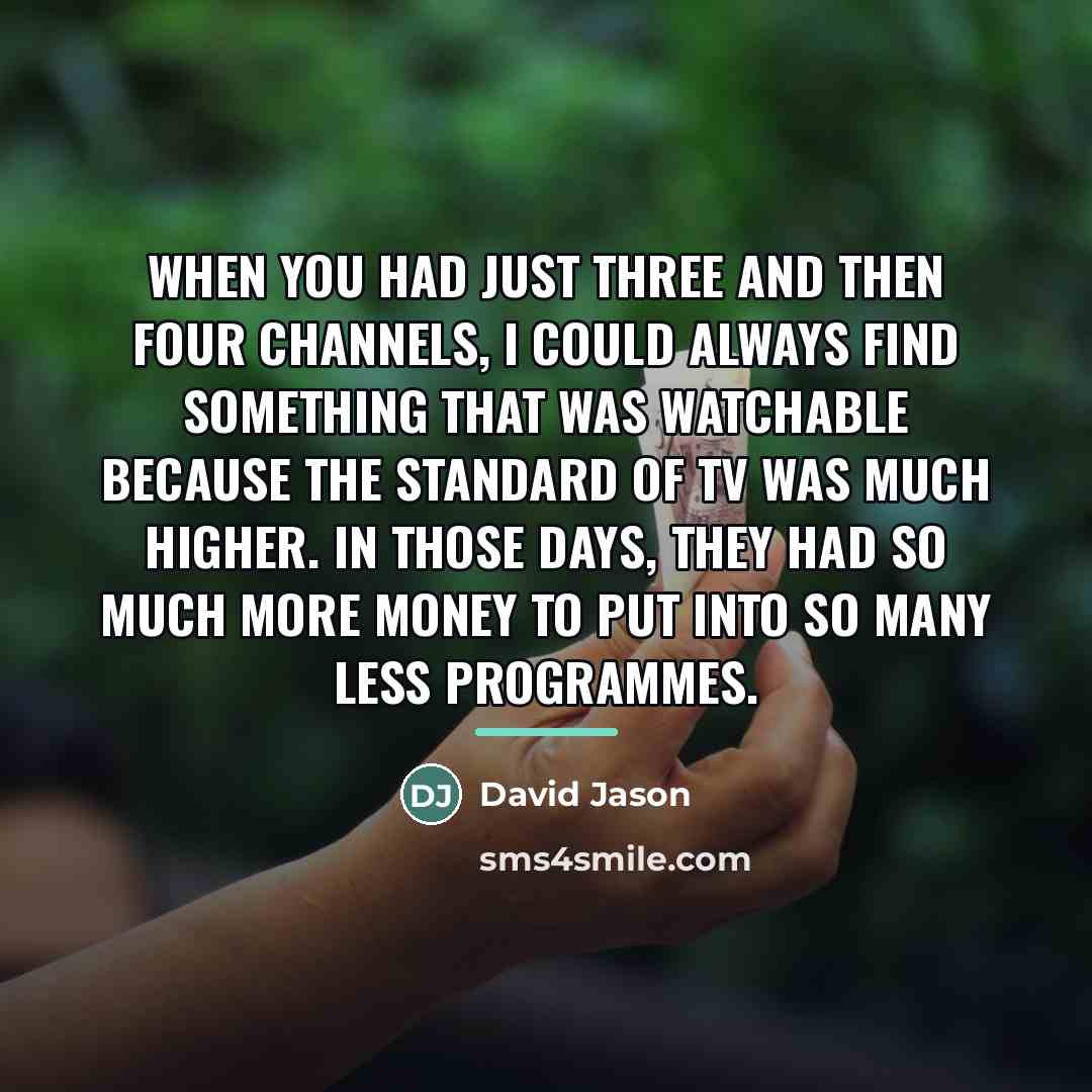 “When you had just three and then four channels, I…” quote by David Jason