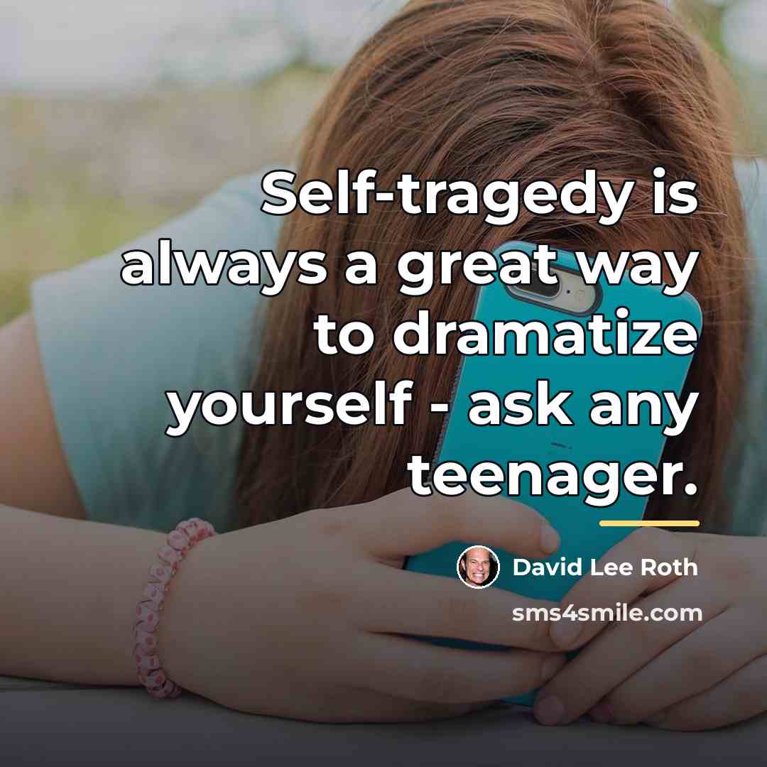 “Self-tragedy is always a great way to dramatize yourself -…” quote by David Lee Roth