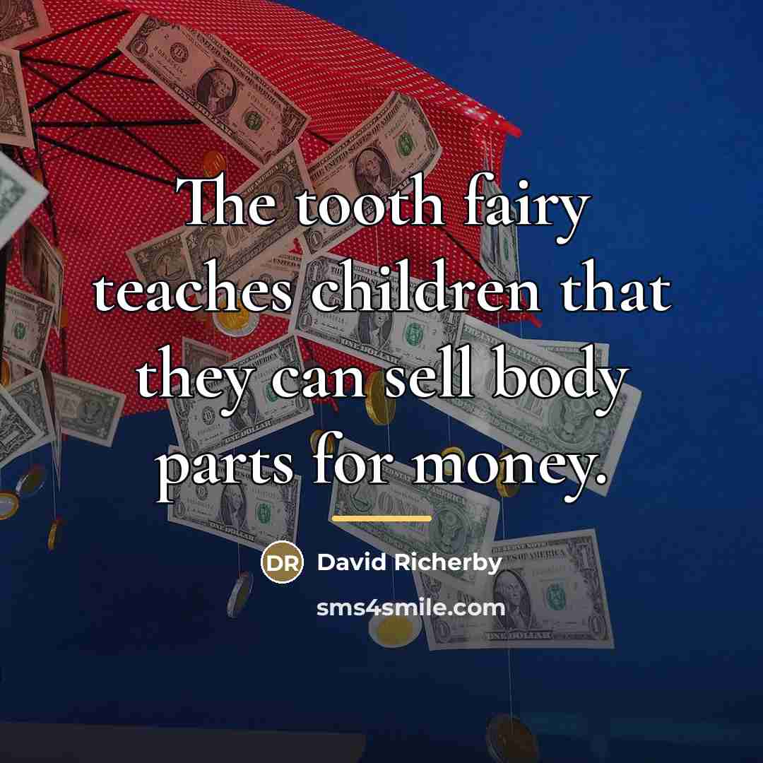 “The tooth fairy teaches children that they can sell body…” quote by David Richerby