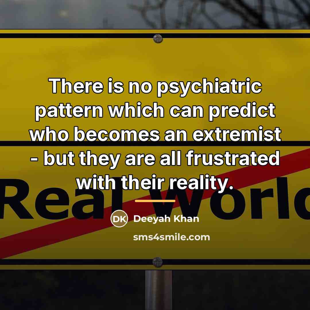 “There is no psychiatric pattern which can predict who becomes…” quote by Deeyah Khan