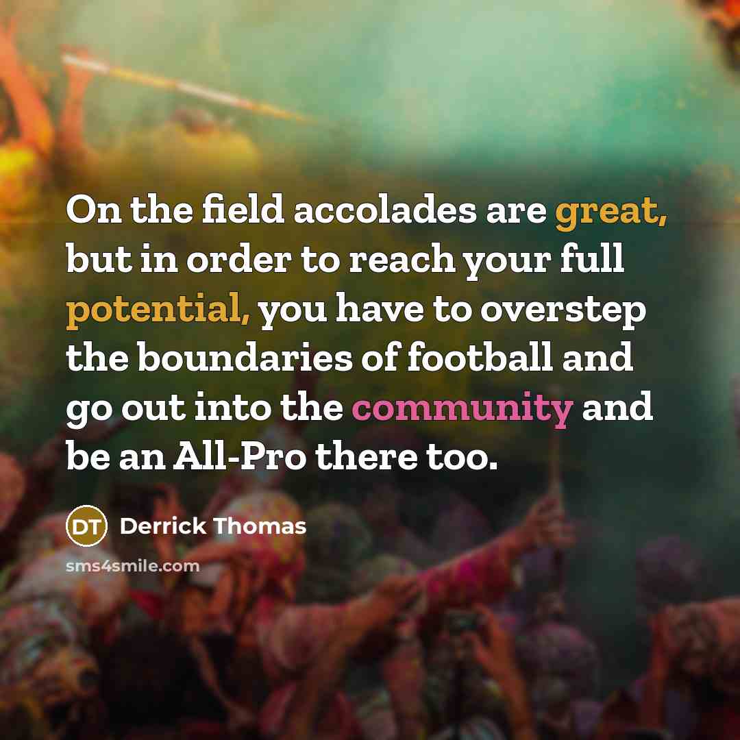 “On the field accolades are great, but in order to…” quote by Derrick Thomas