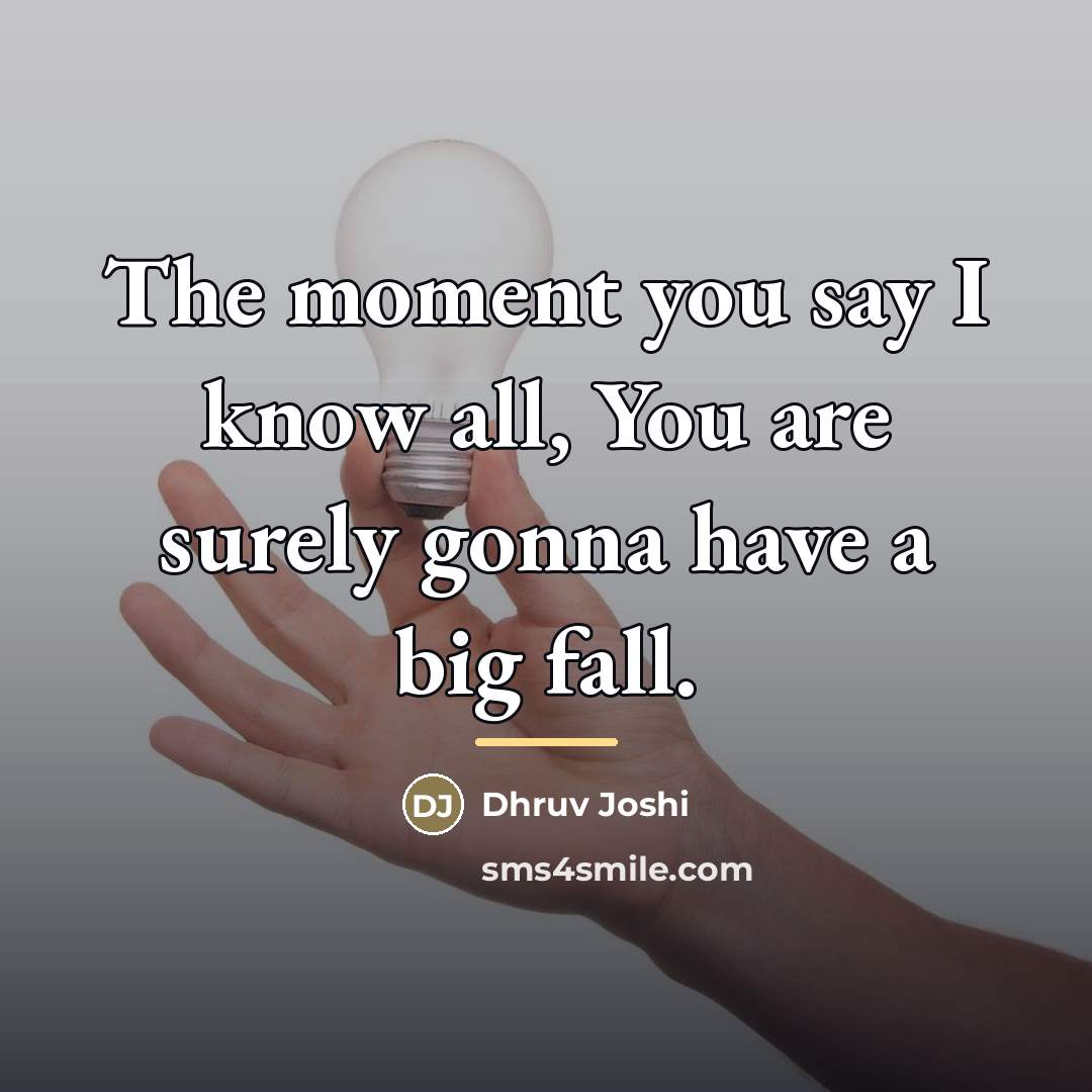 “The moment you say I know all, You are surely…” quote by Dhruv Joshi