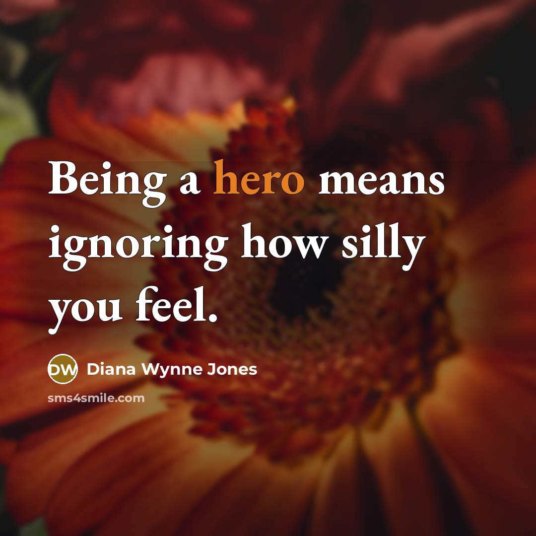 “Being a hero means ignoring how silly you feel.…” quote by Diana Wynne Jones