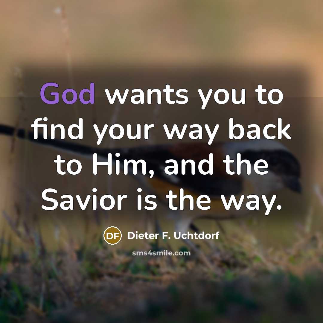 “God wants you to find your way back to Him,…” quote by Dieter F. Uchtdorf