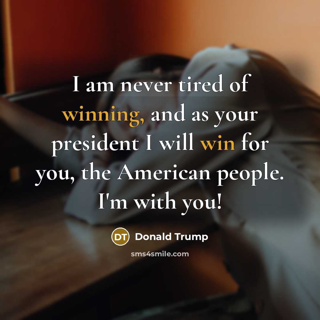 “I am never tired of winning, and as your president…” quote by Donald Trump