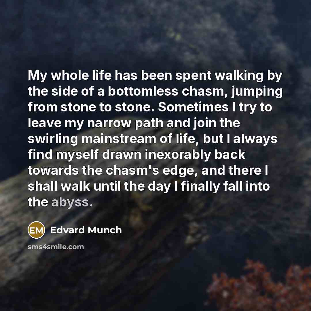 “My whole life has been spent walking by the side…” quote by Edvard Munch