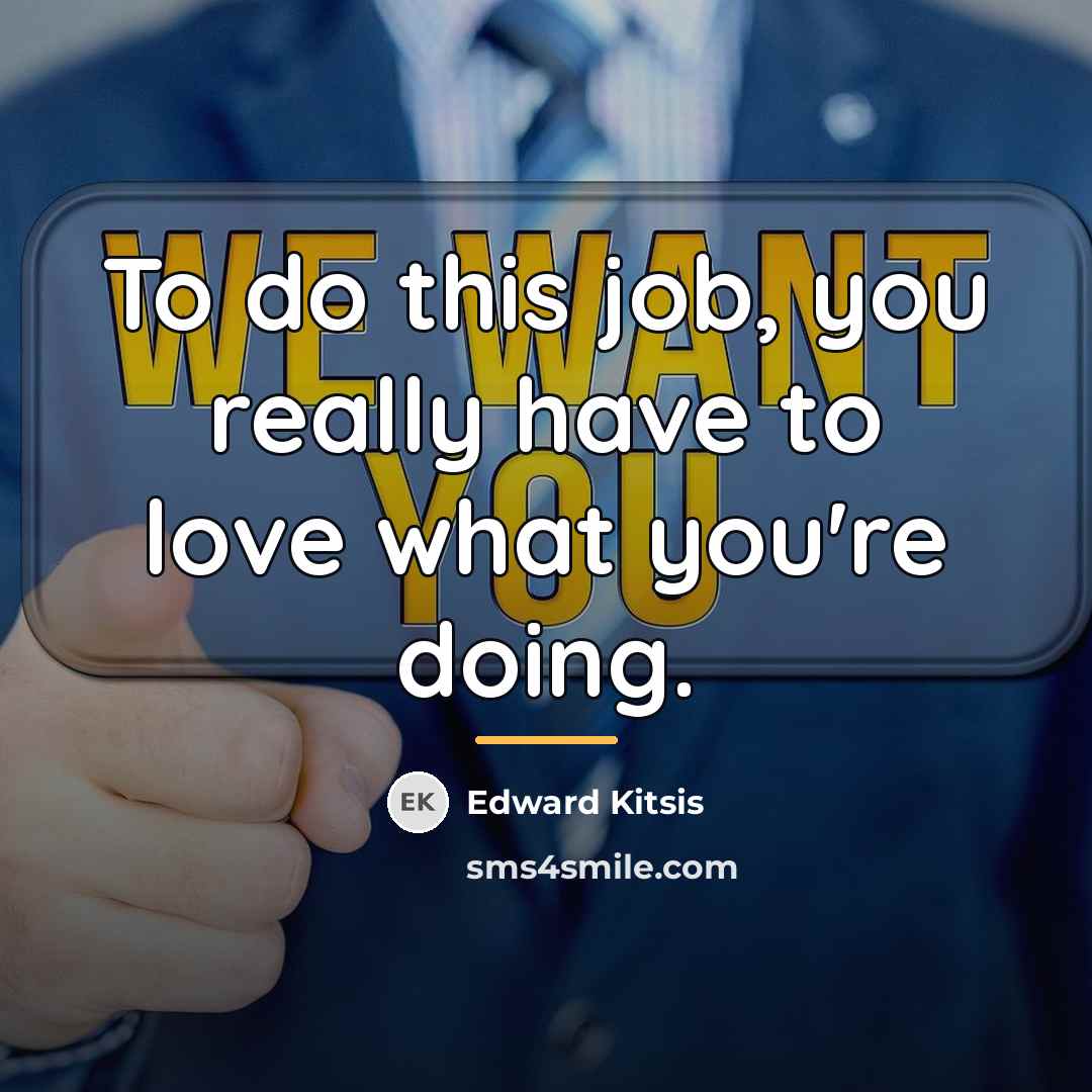 “To do this job, you really have to love what…” quote by Edward Kitsis